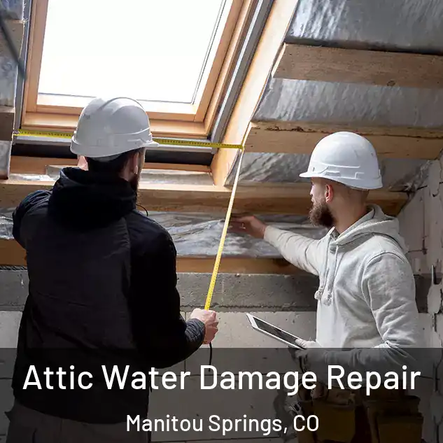  Attic Water Damage Repair Manitou Springs, CO