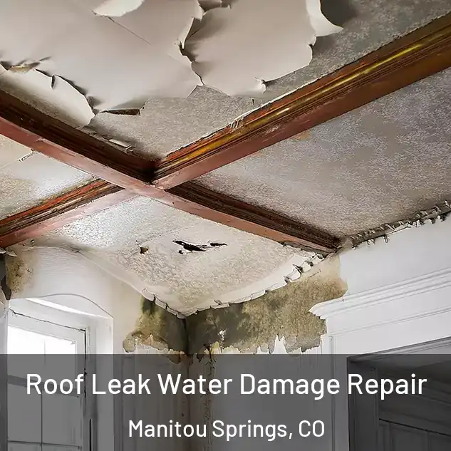  Roof Leak Water Damage Repair Manitou Springs, CO